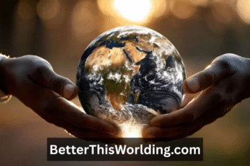 BetterThisWorlding.com