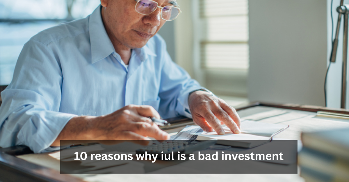 10 reasons why iul is a bad investment